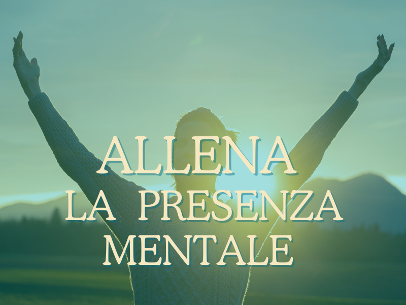 guida pratica allenare la presenza mentale